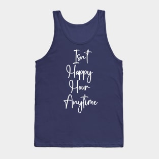 Isn't Happy Hour Anytime Tank Top